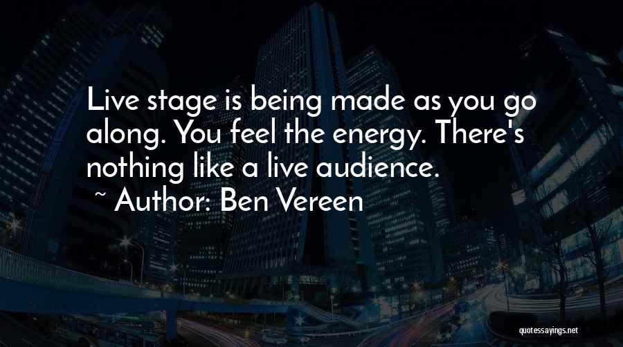 Ben Vereen Quotes: Live Stage Is Being Made As You Go Along. You Feel The Energy. There's Nothing Like A Live Audience.