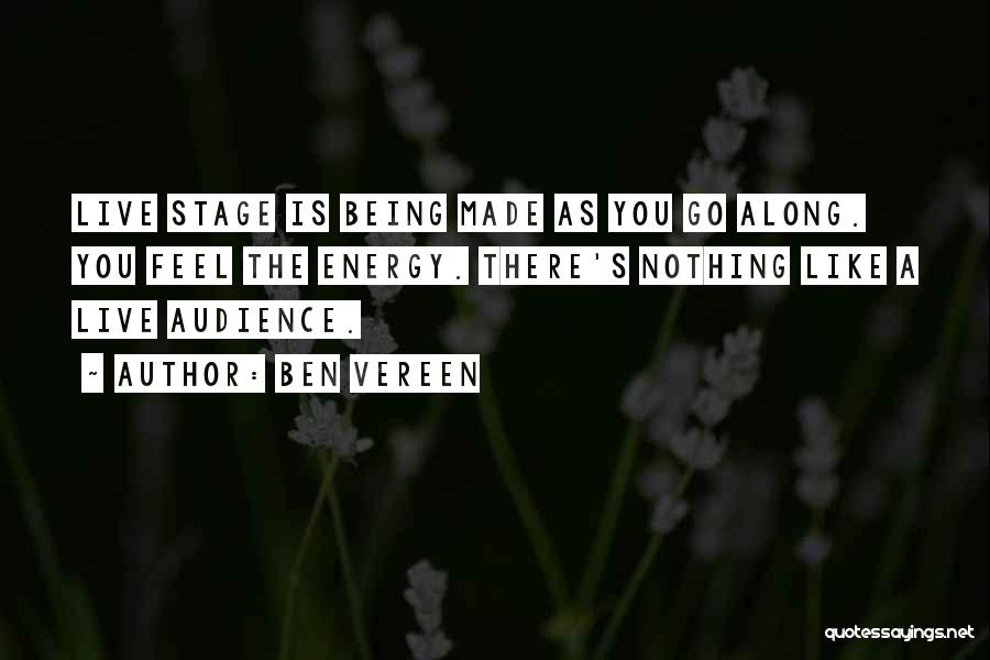 Ben Vereen Quotes: Live Stage Is Being Made As You Go Along. You Feel The Energy. There's Nothing Like A Live Audience.