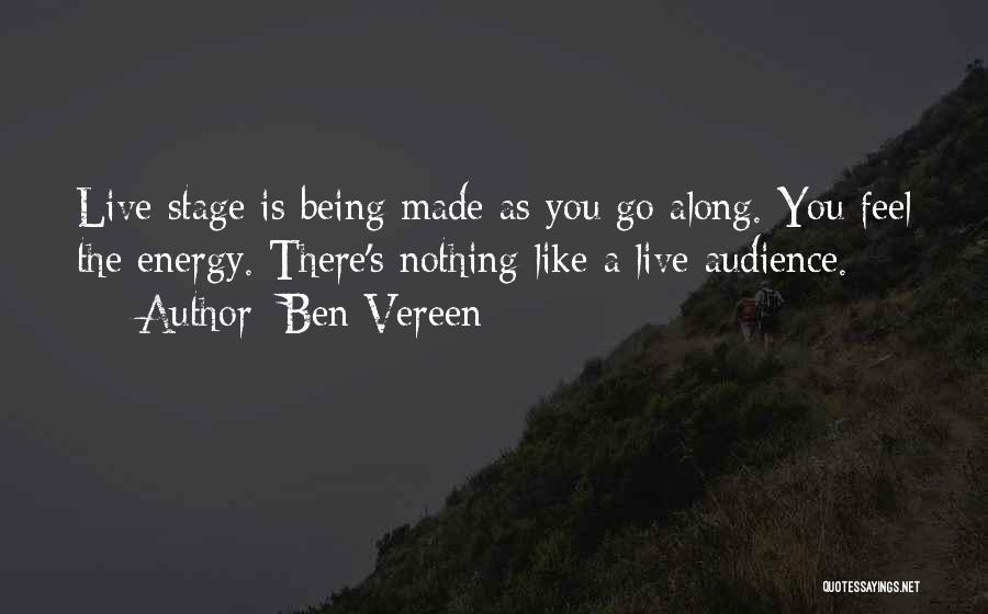 Ben Vereen Quotes: Live Stage Is Being Made As You Go Along. You Feel The Energy. There's Nothing Like A Live Audience.