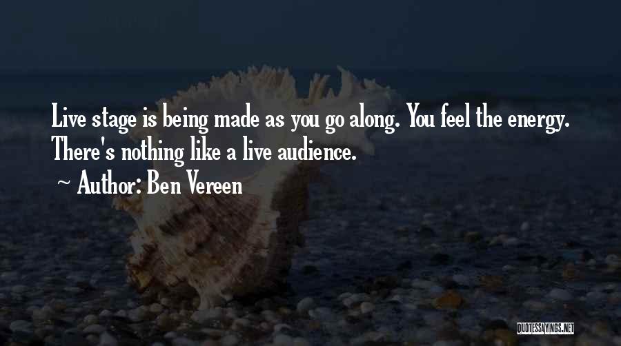 Ben Vereen Quotes: Live Stage Is Being Made As You Go Along. You Feel The Energy. There's Nothing Like A Live Audience.