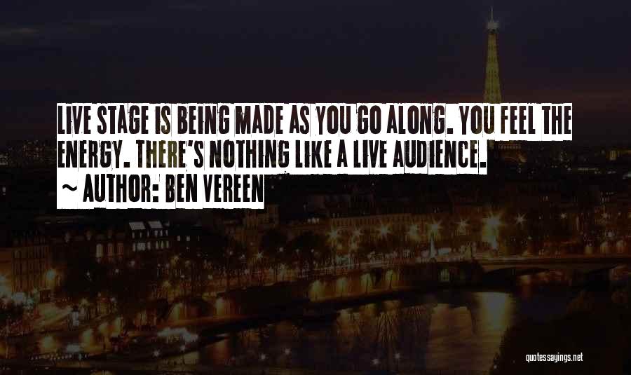 Ben Vereen Quotes: Live Stage Is Being Made As You Go Along. You Feel The Energy. There's Nothing Like A Live Audience.