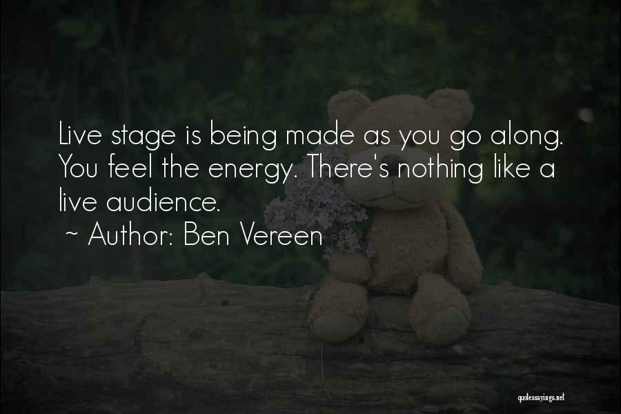 Ben Vereen Quotes: Live Stage Is Being Made As You Go Along. You Feel The Energy. There's Nothing Like A Live Audience.