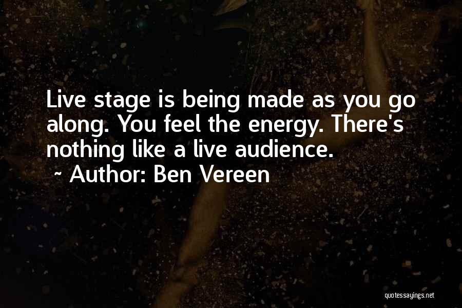 Ben Vereen Quotes: Live Stage Is Being Made As You Go Along. You Feel The Energy. There's Nothing Like A Live Audience.