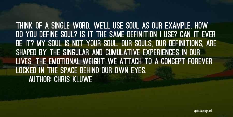 Chris Kluwe Quotes: Think Of A Single Word. We'll Use Soul As Our Example. How Do You Define Soul? Is It The Same