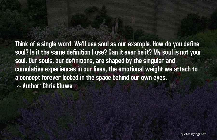 Chris Kluwe Quotes: Think Of A Single Word. We'll Use Soul As Our Example. How Do You Define Soul? Is It The Same