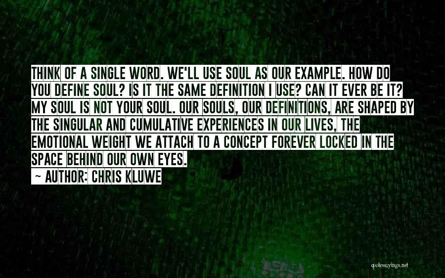 Chris Kluwe Quotes: Think Of A Single Word. We'll Use Soul As Our Example. How Do You Define Soul? Is It The Same