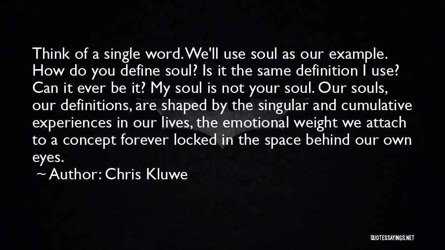 Chris Kluwe Quotes: Think Of A Single Word. We'll Use Soul As Our Example. How Do You Define Soul? Is It The Same