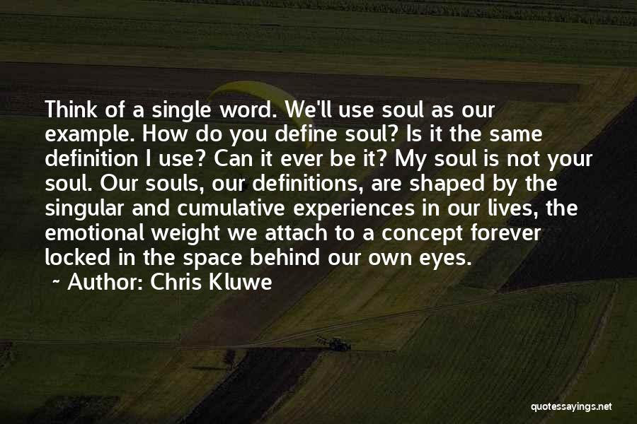 Chris Kluwe Quotes: Think Of A Single Word. We'll Use Soul As Our Example. How Do You Define Soul? Is It The Same