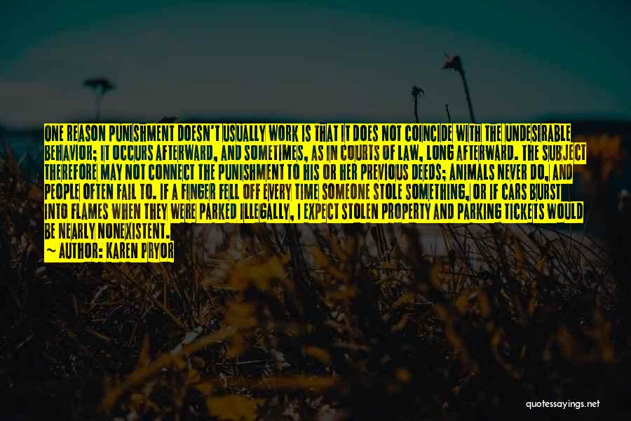 Karen Pryor Quotes: One Reason Punishment Doesn't Usually Work Is That It Does Not Coincide With The Undesirable Behavior; It Occurs Afterward, And