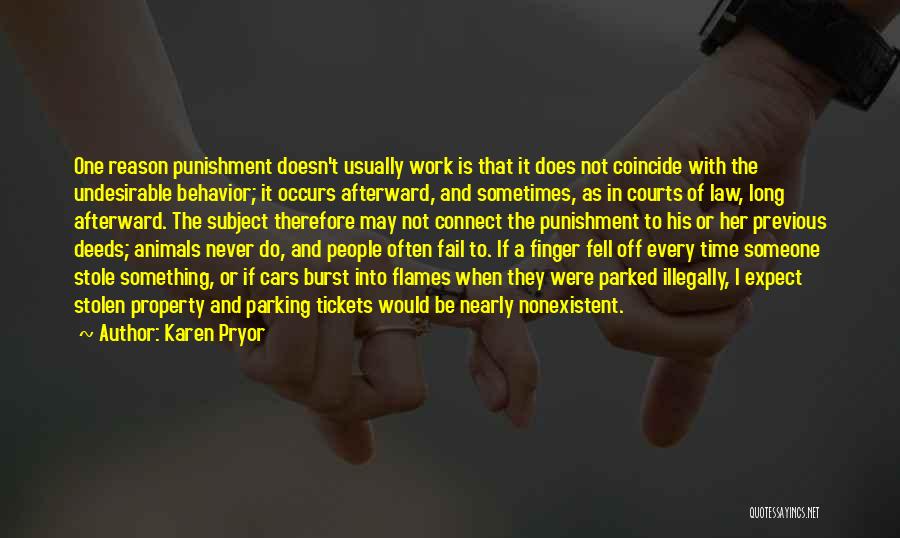 Karen Pryor Quotes: One Reason Punishment Doesn't Usually Work Is That It Does Not Coincide With The Undesirable Behavior; It Occurs Afterward, And