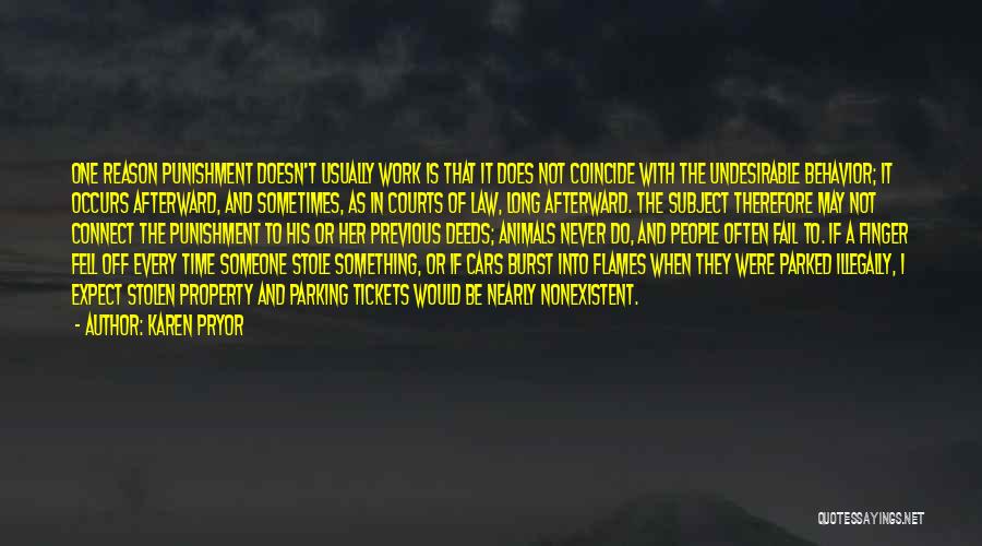 Karen Pryor Quotes: One Reason Punishment Doesn't Usually Work Is That It Does Not Coincide With The Undesirable Behavior; It Occurs Afterward, And