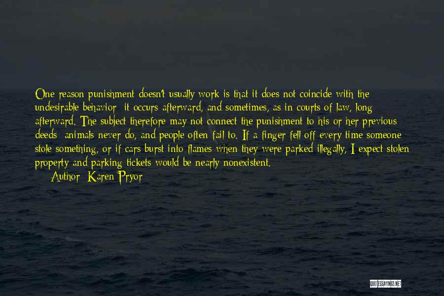 Karen Pryor Quotes: One Reason Punishment Doesn't Usually Work Is That It Does Not Coincide With The Undesirable Behavior; It Occurs Afterward, And