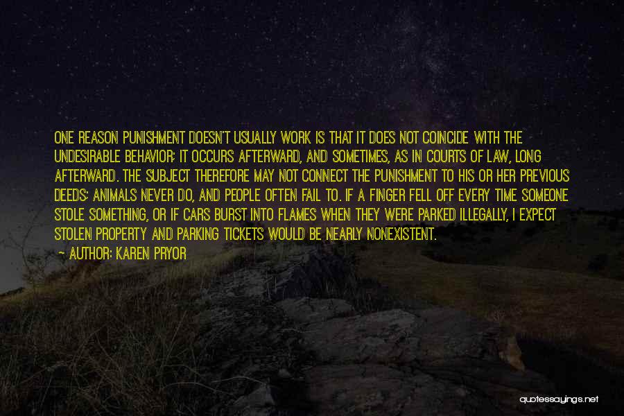 Karen Pryor Quotes: One Reason Punishment Doesn't Usually Work Is That It Does Not Coincide With The Undesirable Behavior; It Occurs Afterward, And