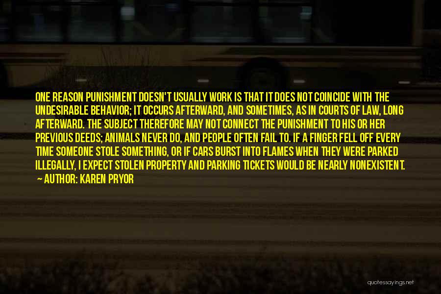 Karen Pryor Quotes: One Reason Punishment Doesn't Usually Work Is That It Does Not Coincide With The Undesirable Behavior; It Occurs Afterward, And