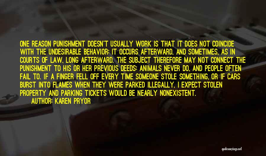 Karen Pryor Quotes: One Reason Punishment Doesn't Usually Work Is That It Does Not Coincide With The Undesirable Behavior; It Occurs Afterward, And