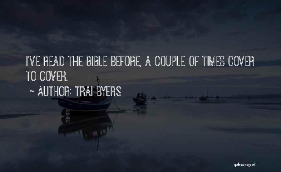 Trai Byers Quotes: I've Read The Bible Before, A Couple Of Times Cover To Cover.