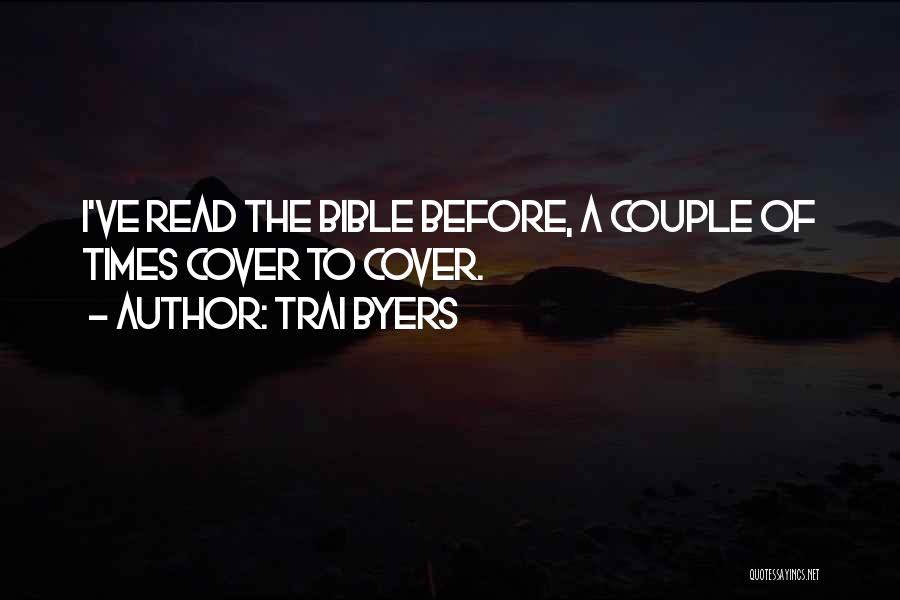 Trai Byers Quotes: I've Read The Bible Before, A Couple Of Times Cover To Cover.