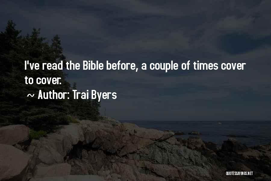 Trai Byers Quotes: I've Read The Bible Before, A Couple Of Times Cover To Cover.