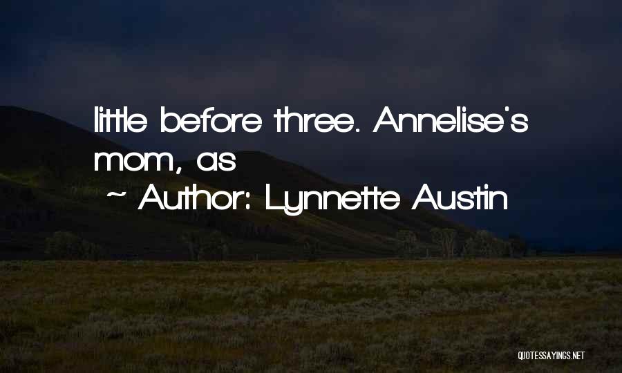 Lynnette Austin Quotes: Little Before Three. Annelise's Mom, As