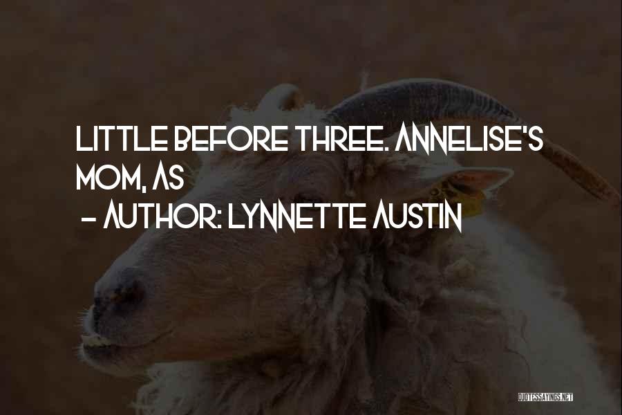 Lynnette Austin Quotes: Little Before Three. Annelise's Mom, As