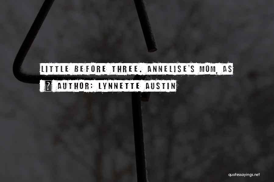 Lynnette Austin Quotes: Little Before Three. Annelise's Mom, As