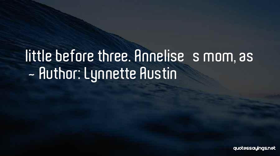 Lynnette Austin Quotes: Little Before Three. Annelise's Mom, As