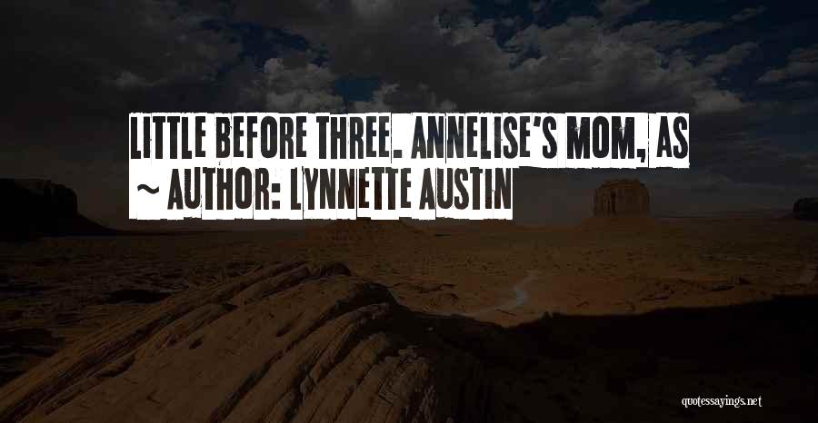 Lynnette Austin Quotes: Little Before Three. Annelise's Mom, As