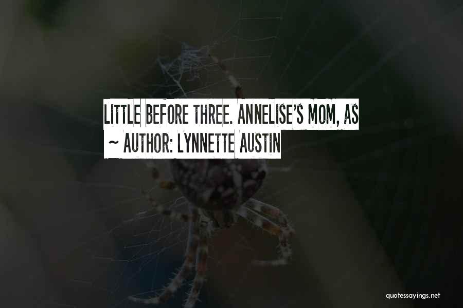 Lynnette Austin Quotes: Little Before Three. Annelise's Mom, As