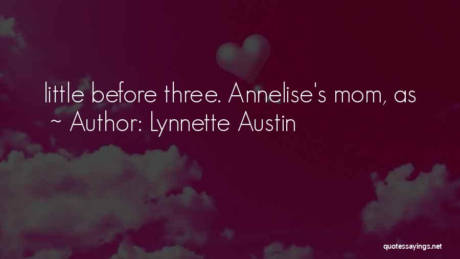 Lynnette Austin Quotes: Little Before Three. Annelise's Mom, As