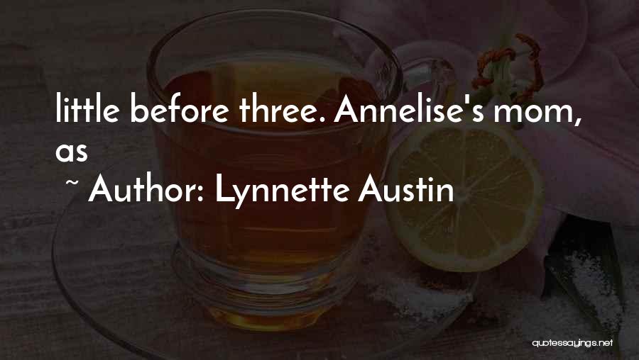 Lynnette Austin Quotes: Little Before Three. Annelise's Mom, As