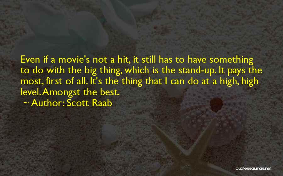 Scott Raab Quotes: Even If A Movie's Not A Hit, It Still Has To Have Something To Do With The Big Thing, Which