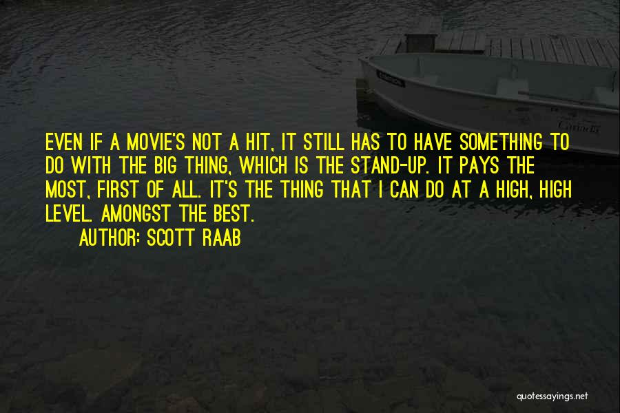 Scott Raab Quotes: Even If A Movie's Not A Hit, It Still Has To Have Something To Do With The Big Thing, Which