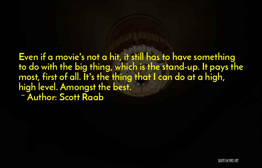 Scott Raab Quotes: Even If A Movie's Not A Hit, It Still Has To Have Something To Do With The Big Thing, Which