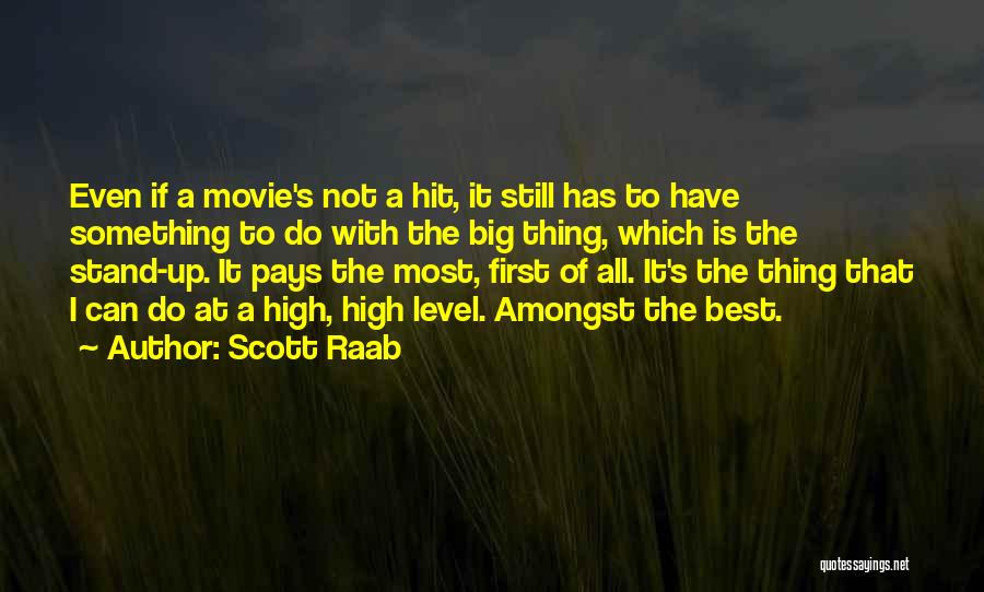 Scott Raab Quotes: Even If A Movie's Not A Hit, It Still Has To Have Something To Do With The Big Thing, Which