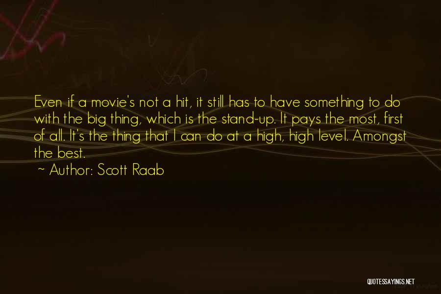 Scott Raab Quotes: Even If A Movie's Not A Hit, It Still Has To Have Something To Do With The Big Thing, Which