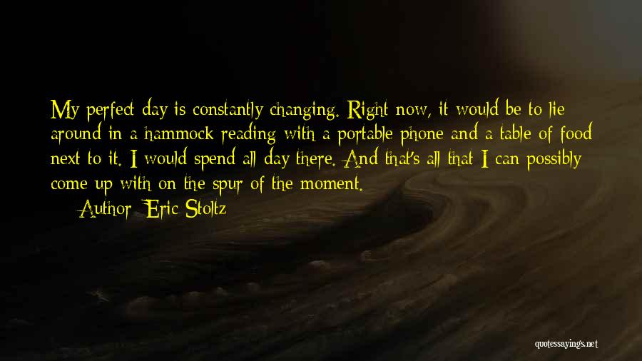 Eric Stoltz Quotes: My Perfect Day Is Constantly Changing. Right Now, It Would Be To Lie Around In A Hammock Reading With A