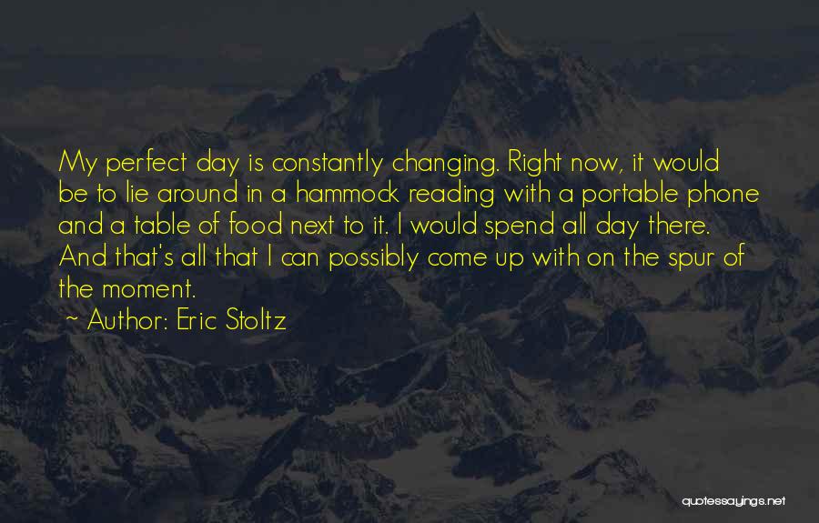 Eric Stoltz Quotes: My Perfect Day Is Constantly Changing. Right Now, It Would Be To Lie Around In A Hammock Reading With A