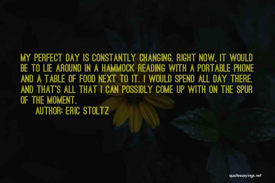 Eric Stoltz Quotes: My Perfect Day Is Constantly Changing. Right Now, It Would Be To Lie Around In A Hammock Reading With A