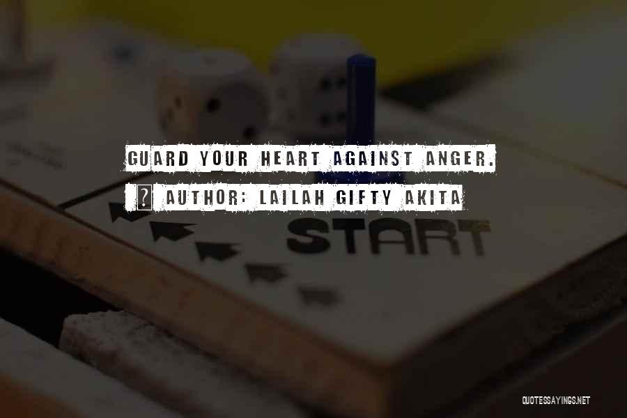 Lailah Gifty Akita Quotes: Guard Your Heart Against Anger.