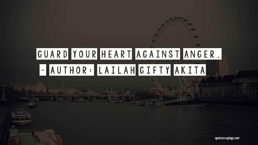 Lailah Gifty Akita Quotes: Guard Your Heart Against Anger.