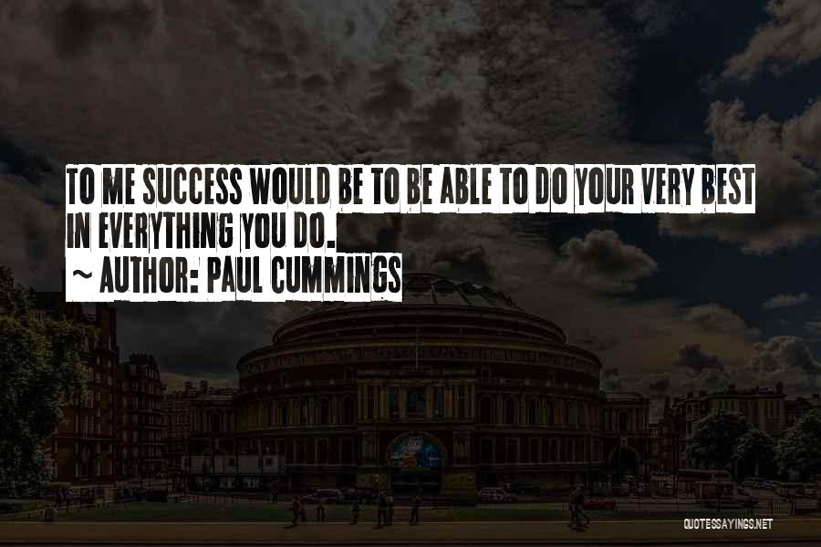 Paul Cummings Quotes: To Me Success Would Be To Be Able To Do Your Very Best In Everything You Do.