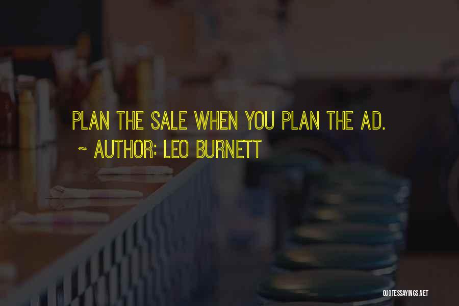 Leo Burnett Quotes: Plan The Sale When You Plan The Ad.
