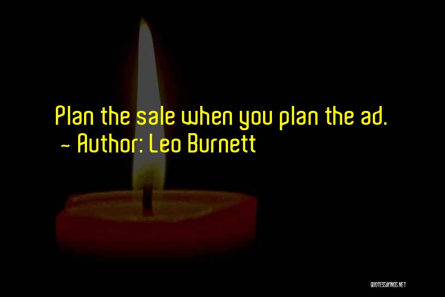 Leo Burnett Quotes: Plan The Sale When You Plan The Ad.