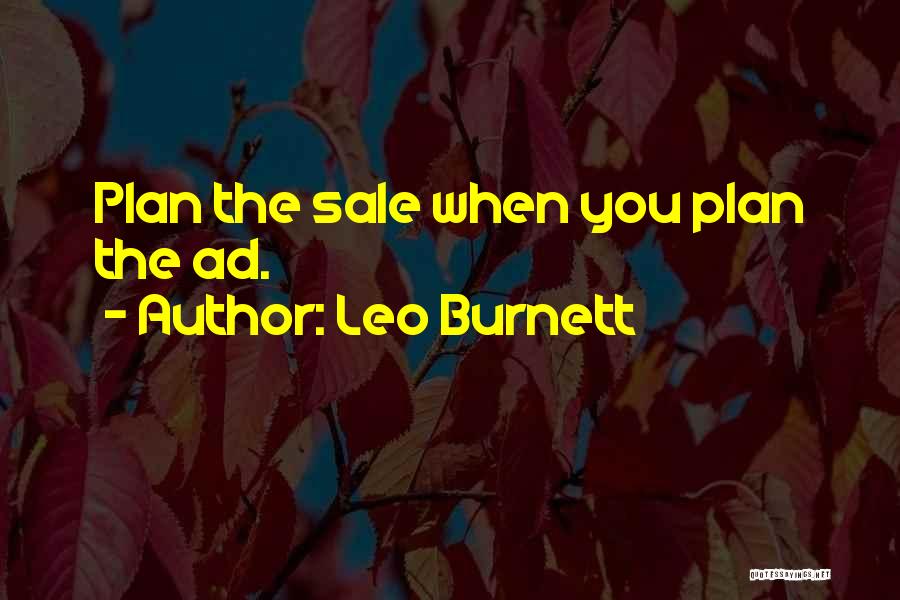 Leo Burnett Quotes: Plan The Sale When You Plan The Ad.