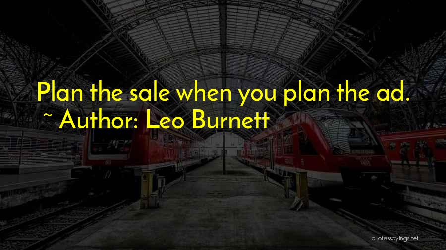 Leo Burnett Quotes: Plan The Sale When You Plan The Ad.