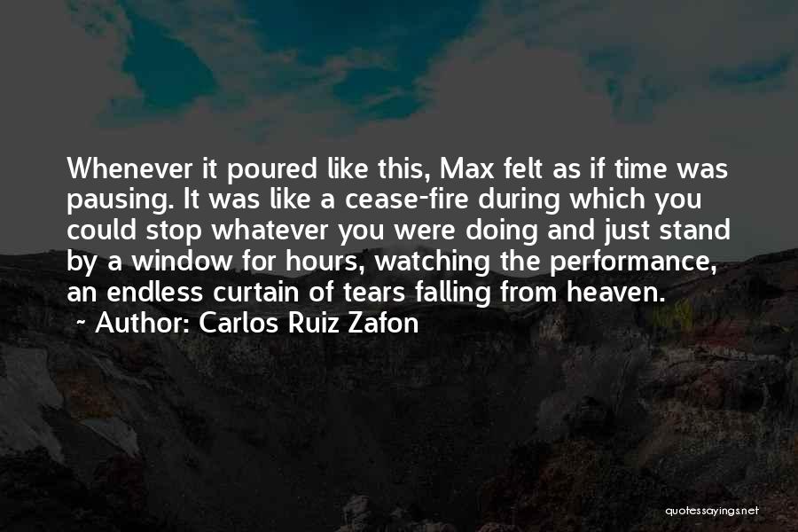 Carlos Ruiz Zafon Quotes: Whenever It Poured Like This, Max Felt As If Time Was Pausing. It Was Like A Cease-fire During Which You