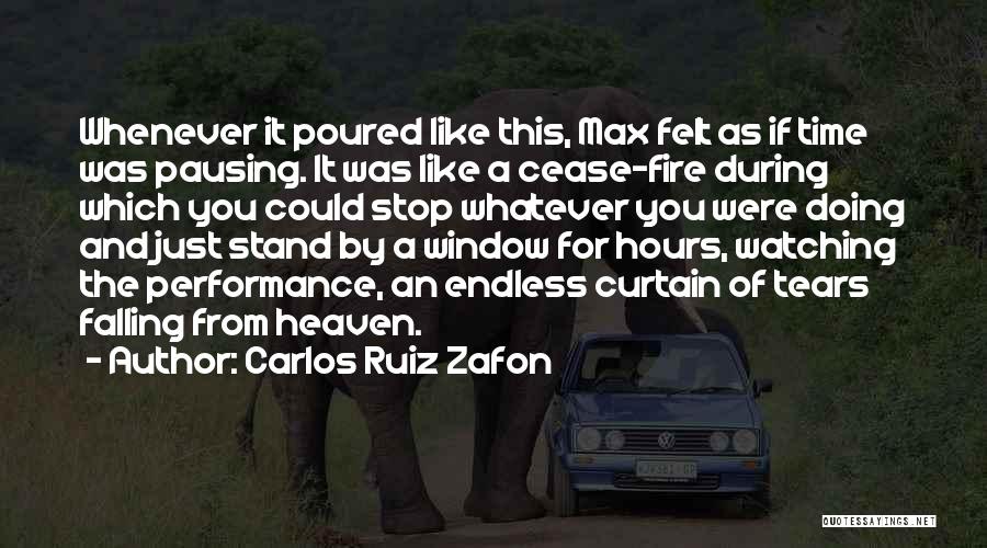 Carlos Ruiz Zafon Quotes: Whenever It Poured Like This, Max Felt As If Time Was Pausing. It Was Like A Cease-fire During Which You