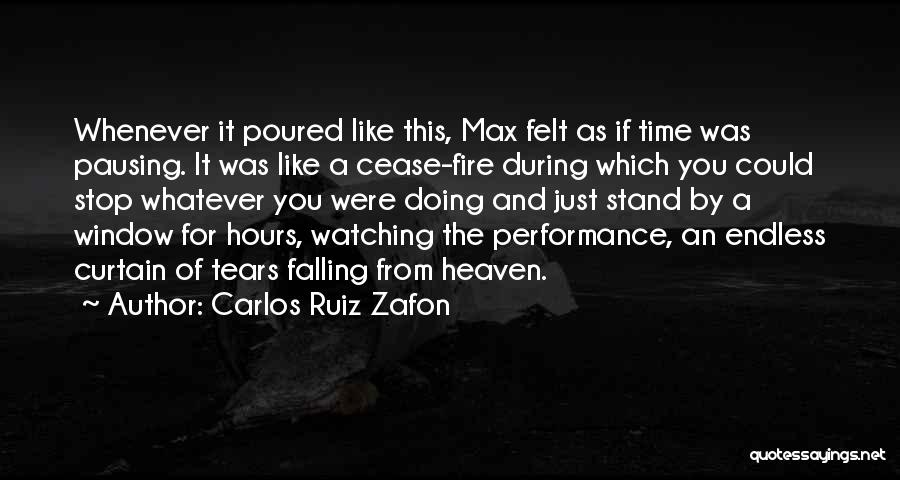 Carlos Ruiz Zafon Quotes: Whenever It Poured Like This, Max Felt As If Time Was Pausing. It Was Like A Cease-fire During Which You