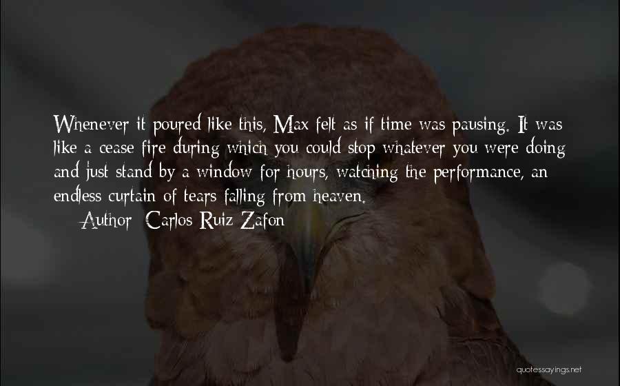 Carlos Ruiz Zafon Quotes: Whenever It Poured Like This, Max Felt As If Time Was Pausing. It Was Like A Cease-fire During Which You