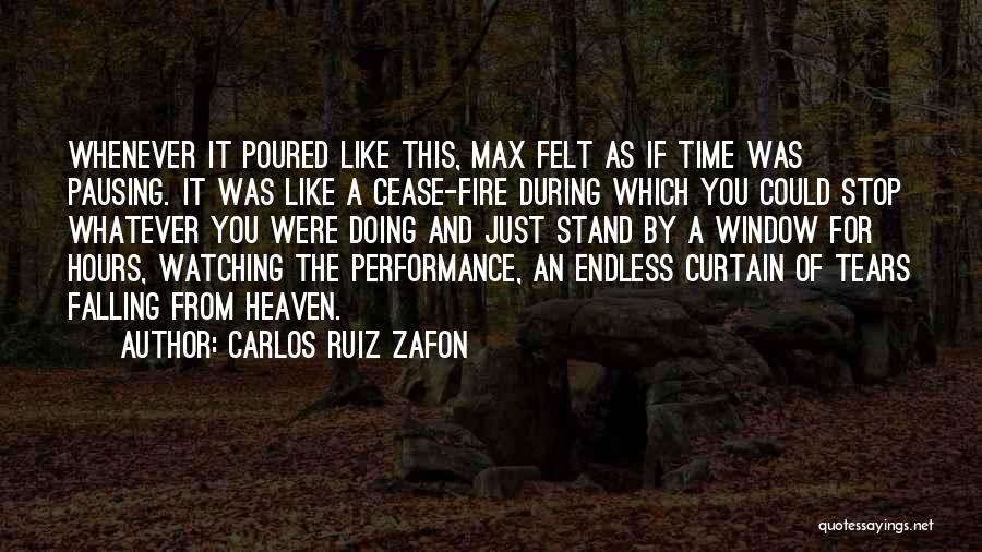 Carlos Ruiz Zafon Quotes: Whenever It Poured Like This, Max Felt As If Time Was Pausing. It Was Like A Cease-fire During Which You